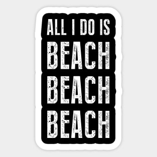 All I Do Is Beach Beach Beach Sticker